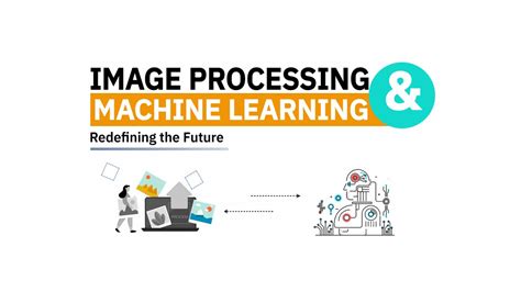 Image Processing And Machine Learning Redefining The Future