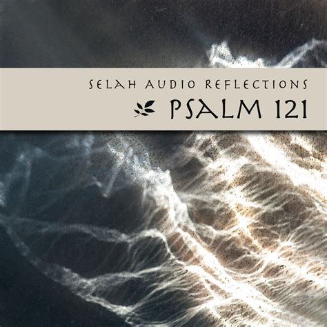 Selah Service Reflections - Psalm 121 | Selah Service 