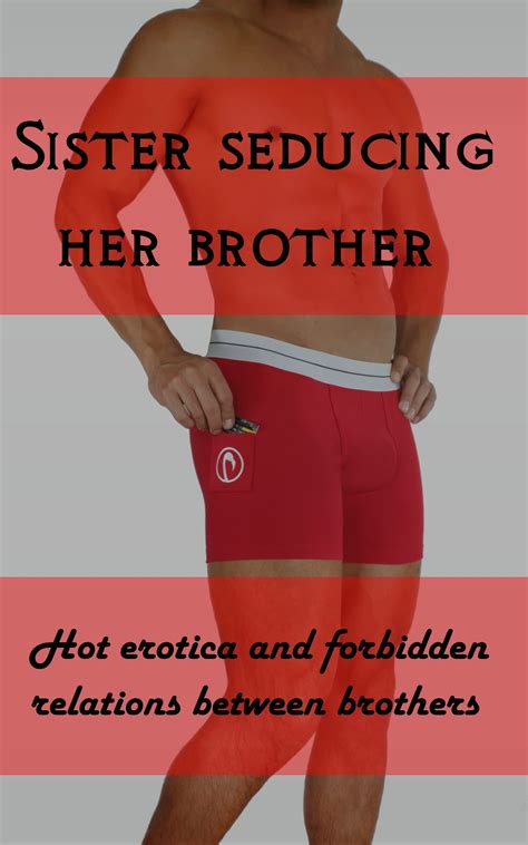 Sister Seducing Her Brother Hot Erotica And Forbidden Relations