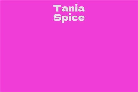 tania spice facts bio career net worth aidwiki