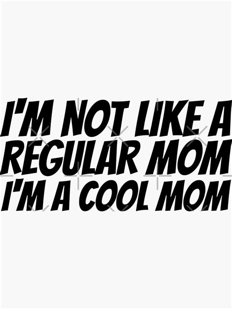 Im Not Like A Regular Mom Im A Cool Mom Sticker For Sale By Guzmyno