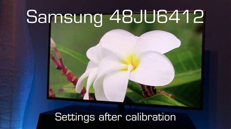 Samsung 48ju6412 Ju6400 Uhd Settings After Calibration Youtube