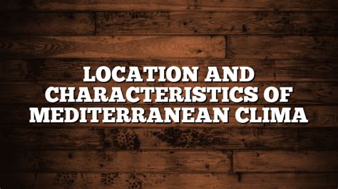 location and 10 characteristics of the mediterranean climate