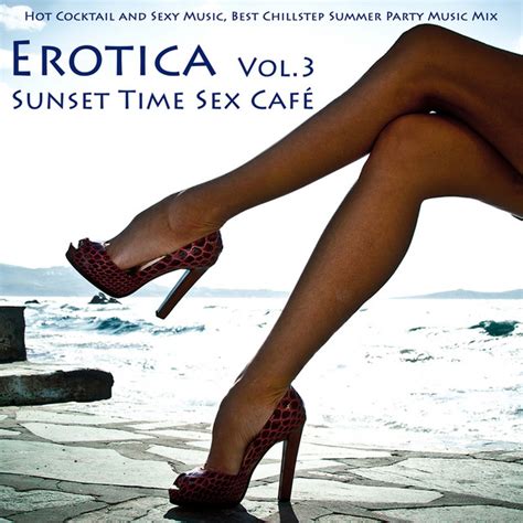 Erotica Vol 3 Sunset Time Sex Café Hot Cocktail And Sexy Music