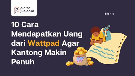 10+ Cara Mendapatkan Uang dari Wattpad Agar Kantong Makin Penuh