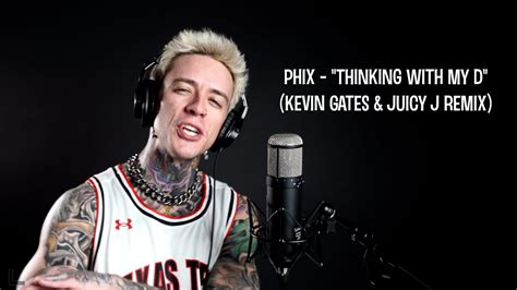Phix Thinking With My D Kevin Gates And Juicy J Remix Youtube
