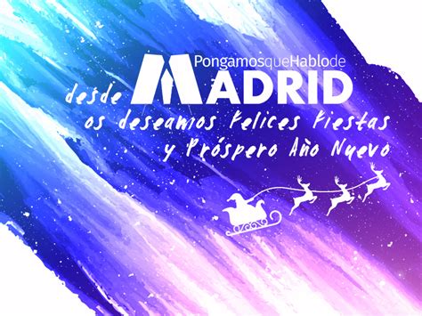 Desde Pqhdm Os Deseamos Felices Fiestas Y Pr Spero A O Nuevo Pongamos Que Hablo De Madrid
