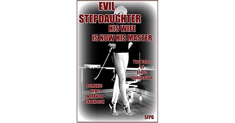Evil Stepdaughter His Wife Is Now His Master Two Tales Of Erotic Domination By Domenic Hyde