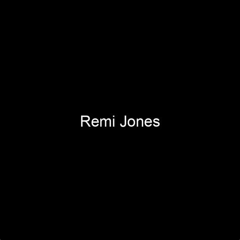 Fame Remi Jones Net Worth And Salary Income Estimation Apr 2024 People Ai