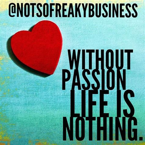 Be Passionate About What You Do Business Inspiration Business