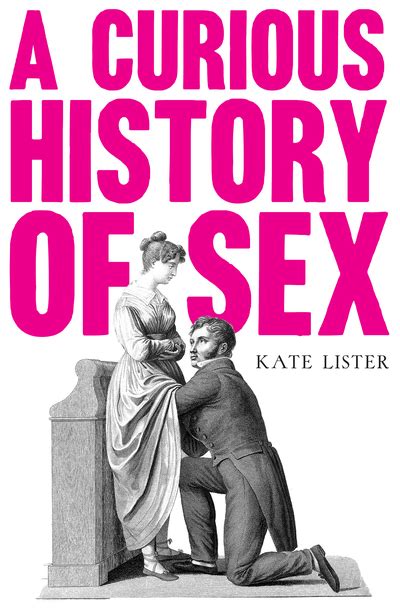 A Curious History Of Sex By Kate Lister Unbound