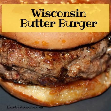 Butter Burger From Wisconsin Wisconsin Butter Burger Recipe Butter