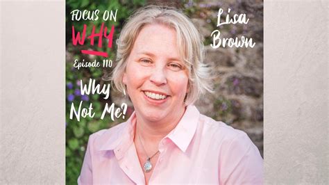 110 Why Not Me With Lisa Brown Youtube