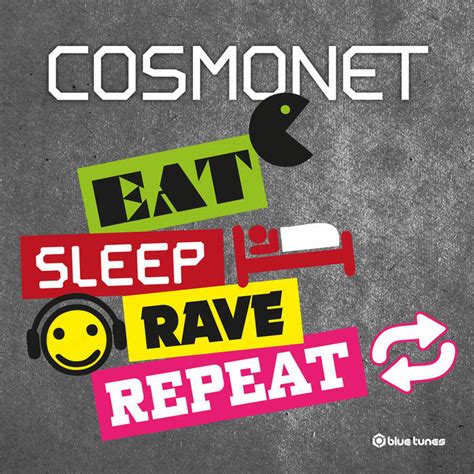 Eat Sleep Rave Repeat Cosmonet Blue Tunes Records
