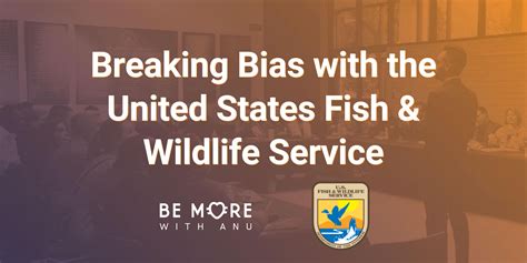 Breaking Bias With The Us Fish And Wildlife Service