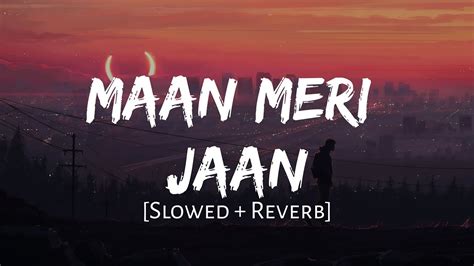 Maan Meri Jaan Slowed Reverb King Mahirat Lofi Youtube