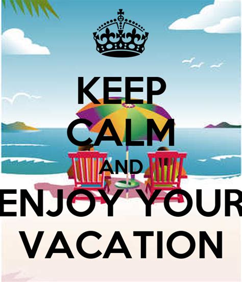 Keep Calm And Enjoy Your Vacation Keep Calm And Carry On Image Generator