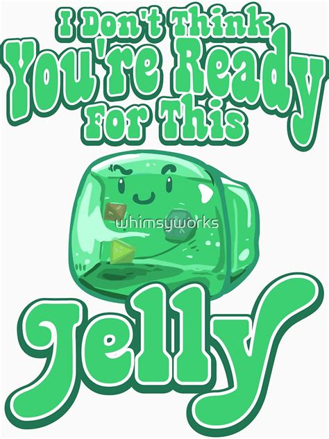 Gelatinous Cube I Dont Think Youre Ready For This Jelly T Shirt