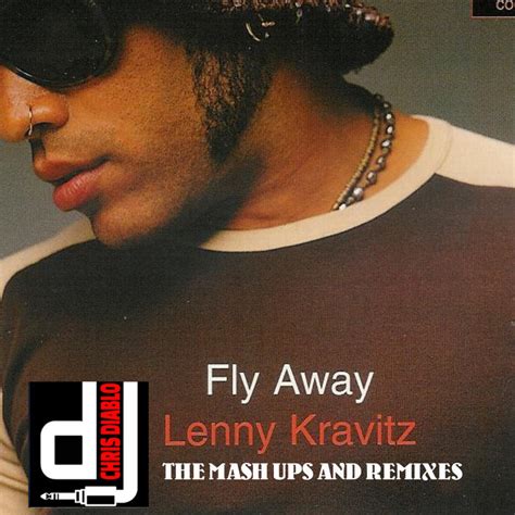 Lenny Kravitz Fly Away The Mash Ups And Remixes Dj Chris Diablo