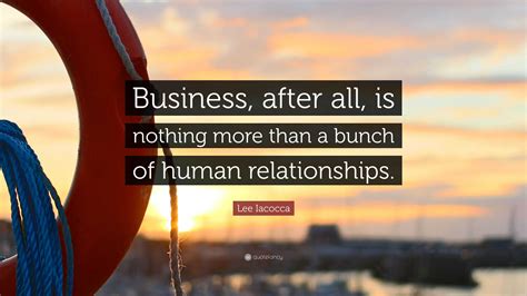 Lee Iacocca Quote Business After All Is Nothing More Than A Bunch