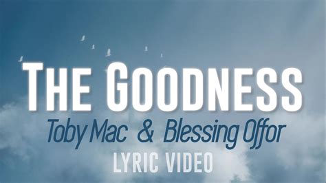 The Goodness Toby Mac And Blessing Offor Lyric Video Youtube