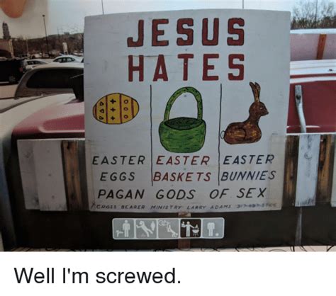 Jesus Hates Easter Easter Easter Eggs Baske Ts Bunnies Pagan Gods Of Sex Cross Bearer Ministry