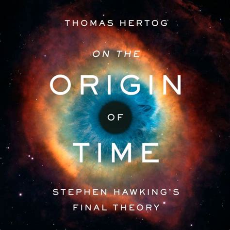 On The Origin Of Time Stephen Hawkings Final Theory By Thomas Hertog