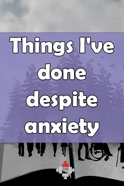 Things Ive Done Despite Anxiety I Am 1 In 4