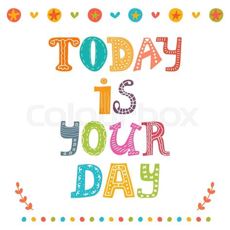 Today Is Your Day Motivational Stock Vector Colourbox