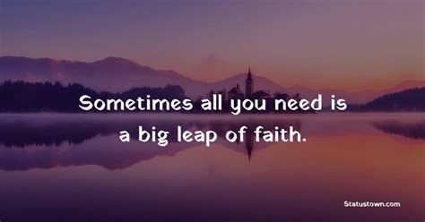 Sometimes All You Need Is A Big Leap Of Faith Faith Quotes