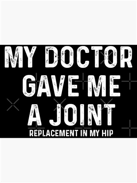 My Doctor Gave Me A Joint Replacement In My Hipfunny Hip Replacement