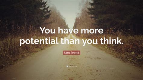 Sam Snead Quote You Have More Potential Than You Think