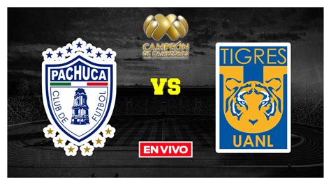 Pachuca vs Tigres Liga MX EN VIVO Campeón de Campeones