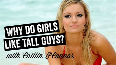 Why Do Girls Like Tall Guys W Caitlin O Connor Youtube