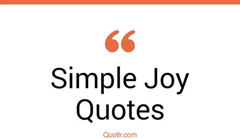45 Delightful Simple Joy Quotes That Will Unlock Your True Potential