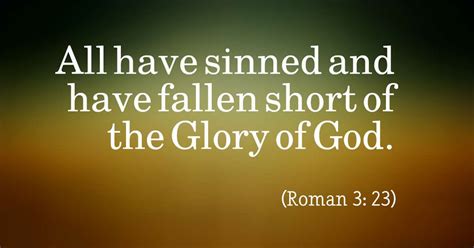 All Have Sinned And Have Fallen Short Of The Glory Of God Roman 3