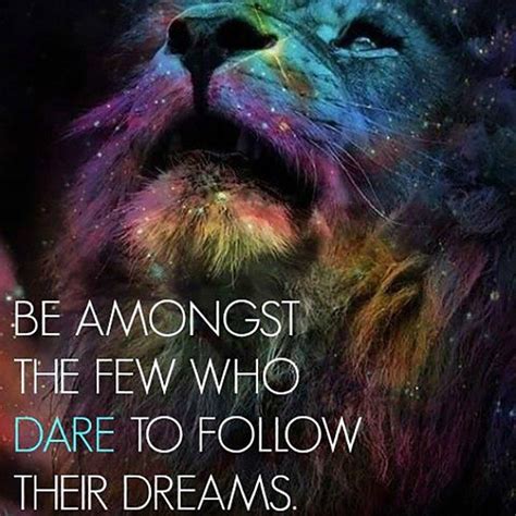 Be Amongst The Few Who Dare To Follow Their Dreams Pictures Photos