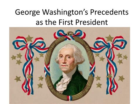 Ppt George Washingtons Precedents As The First President Powerpoint