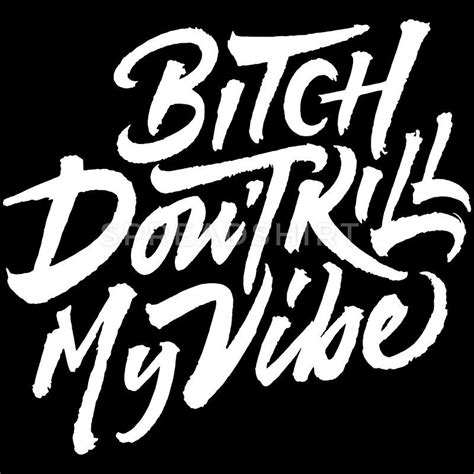 Bitch Dont Kill My Vibe Men S Premium T Shirt Chola Quotes Bitchy Quotes Words Quotes Me