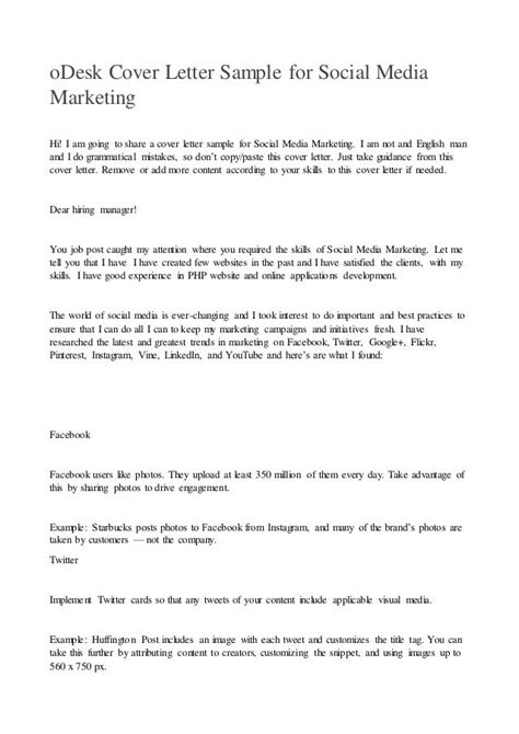 The most effective way to digest the tips is to see their practical application. oDesk Cover Letter Sample for Social Media Marketing Hi! I ...