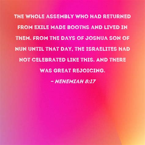 Nehemiah 8:17 The whole assembly who had returned from exile made