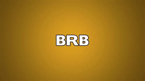 Brb is an abbreviation for be right back. BRB Meaning - YouTube