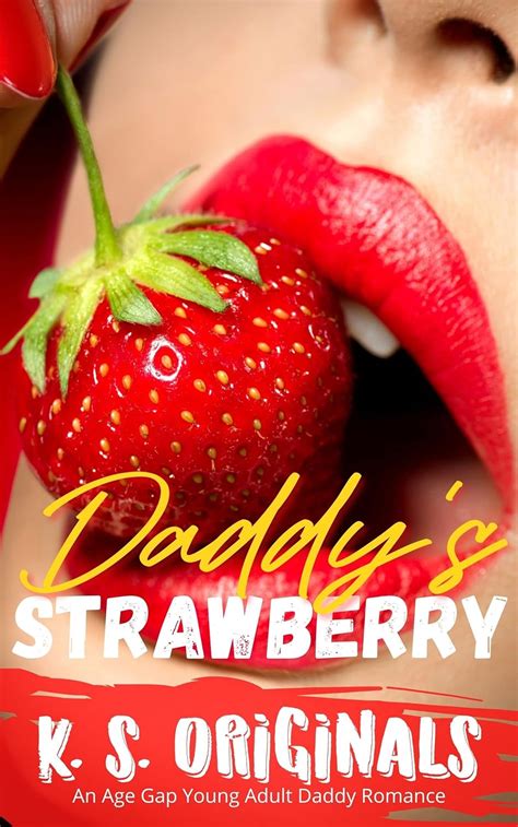 Daddys Strawberry An Age Gap Young Adult Daddy Romance Daddy It