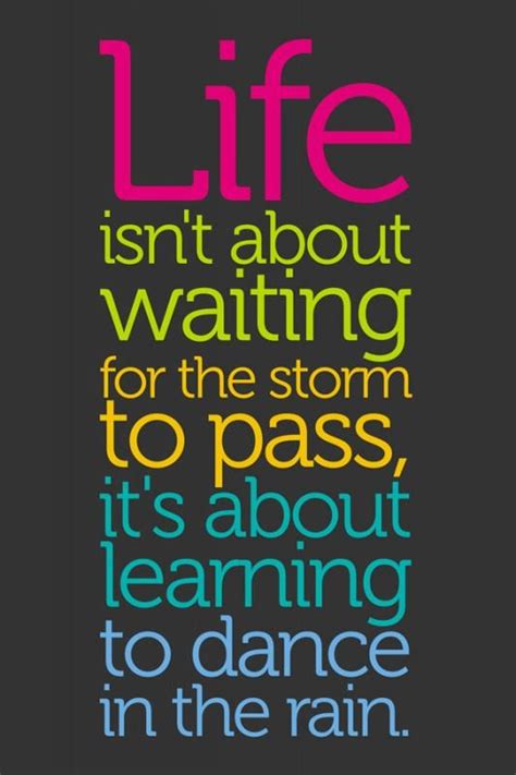 Life Isnt About Waiting For The Storm To Pass Its Learning Dance In