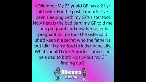 Check spelling or type a new query. Dilemma: I Got My GF and Her Sister Pregnant At The Same ...