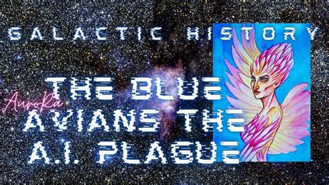 Galactic History The Blue Avians The Ai Plague Youtube