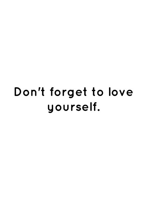 Dont Forget To Love Yourself Always Love You Quotes Always You Love