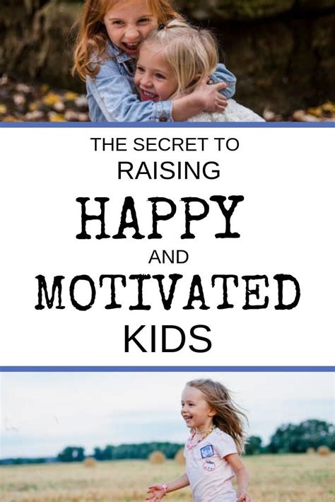 Want To Know How To Raise Happy Kids Who Are Motivated To Succeed