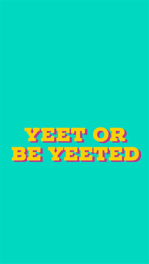 Yeet Or Be Yeeted Wallpapers - Wallpaper Cave