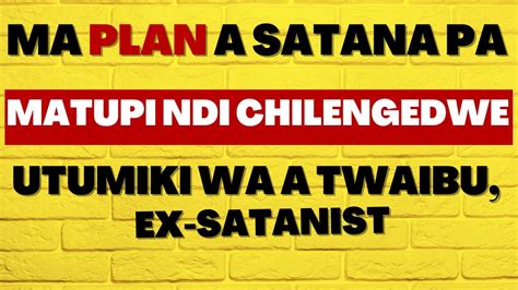 Utumiki Wa A Twaibu Ma Plan A Satana Osokoneza Matupi A Anthu Komanso